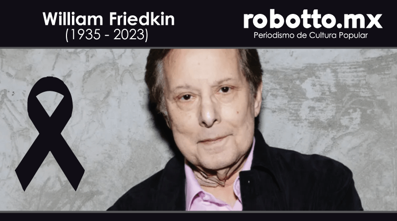 William Friedkin, director de 'El exorcista' y 'La conexión francesa', muere a los 87 años
